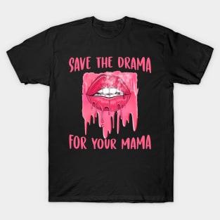 Save the drama for your mama T-Shirt